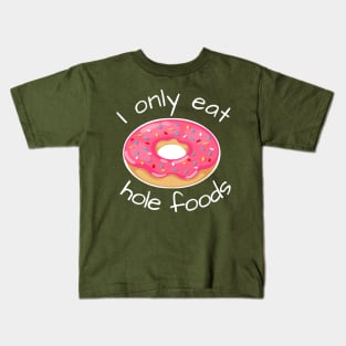 I only eat hole foods Kids T-Shirt